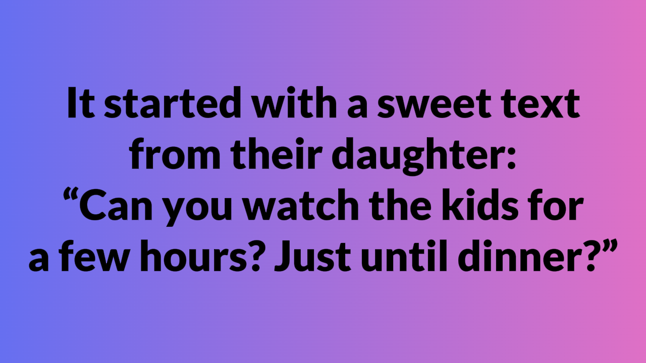 "Could you look after the children for a couple of hours?"