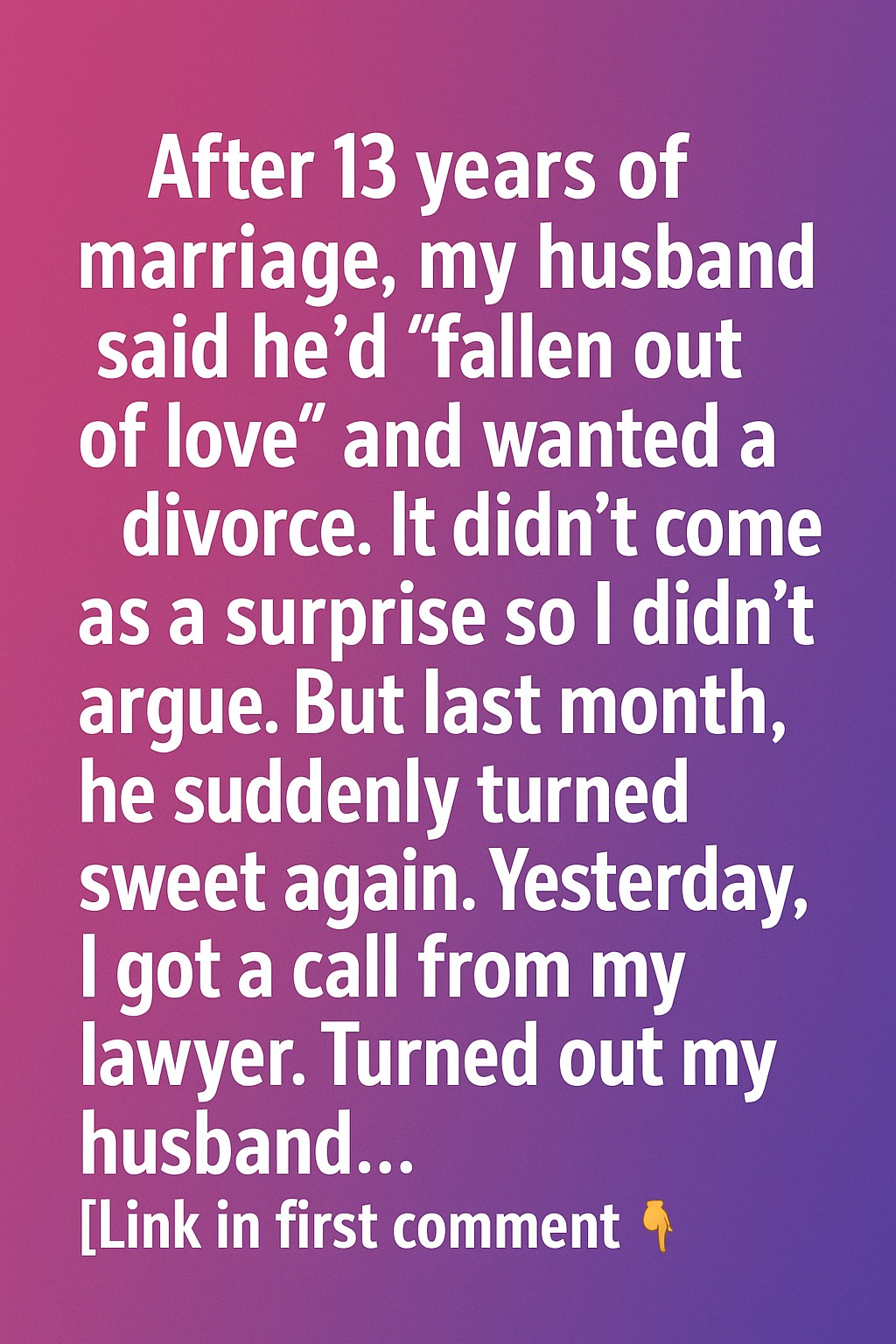"After 13 years of being married, my husband suddenly changed - and that's when I discovered the true reason why."